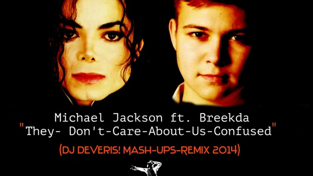 Michael Jackson ft.Breekda -They-Dont-Care-About-Us-Confused (Dj DeVeris MashUp remix 2014) смотреть онлайн