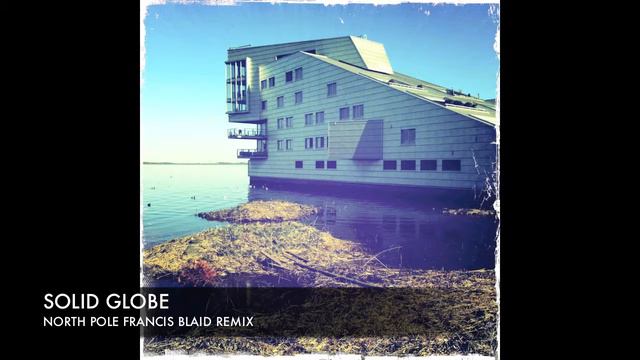 Solid Globe - North Pole (Francis Blaid Remix) (2011) смотреть онлайн