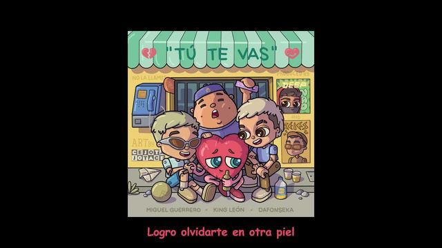 King Leon, Miguel Guerrero, Dafonseka, Deep Nao, Reies - Tú te Vas смотреть онлайн