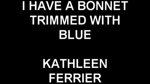 I Have A Bonnet Trimmed With Blue - Kathleen Ferrier смотреть онлайн