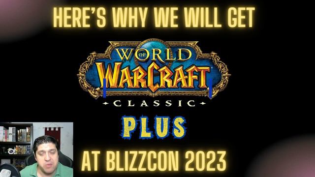 WoW Classic Plus BlizzCon Prediction | 7 Reasons Why We Will Get WoW Classic Plus At BlizzCon 2023!