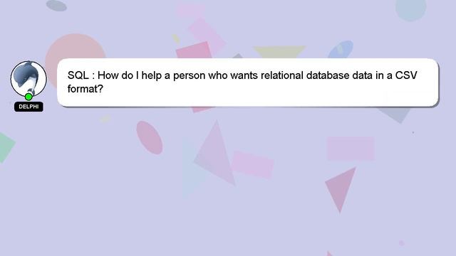 SQL : How do I help a person who wants relational database data in a CSV format? смотреть онлайн