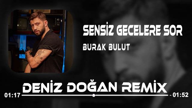 Burak Bulut - Sensiz Gecelere Sor ( Deniz Doğan Remix )