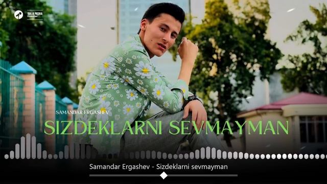 Samandar Ergashev  - Sizdeklarni Sevmayman