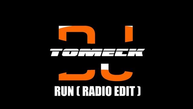 Dj Tomeck - Run ( radio edit ) смотреть онлайн