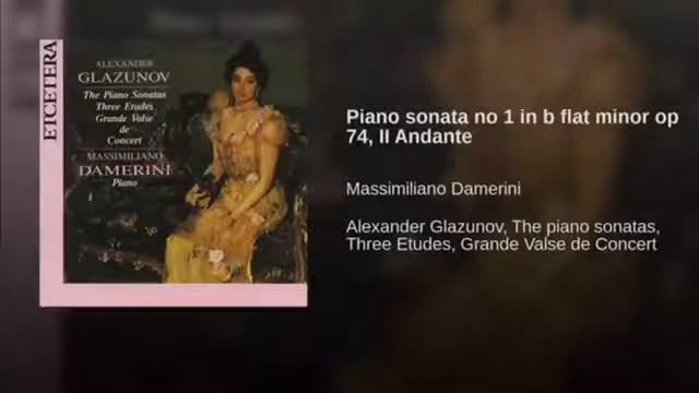 A. Glazunov - Piano Sonata No. 1 in B Flat Minor Op. 74 - Massimiliano Damerini смотреть онлайн