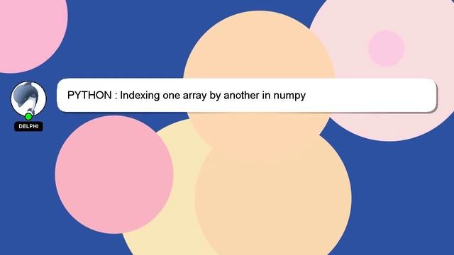 PYTHON : Indexing one array by another in numpy смотреть онлайн