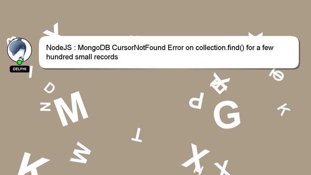 NodeJS : MongoDB CursorNotFound Error on collection.find() for a few hundred small records смотреть онлайн