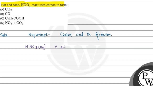 Hot and conc. \( \mathrm{HNO}_{3} \) react with carbon to form:
(A) \( \mathrm{CO}_{2} \)
(B) \(... смотреть онлайн