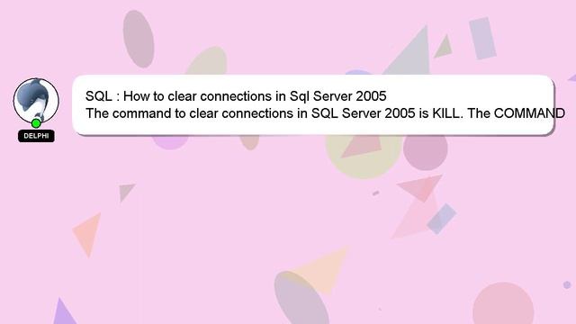 SQL : How to clear connections in Sql Server 2005 смотреть онлайн