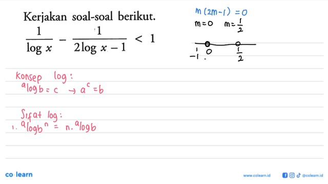 Kerjakan Soal-soal Berikut. 1/logx - 1/(2log X - 1) ﹤ 1