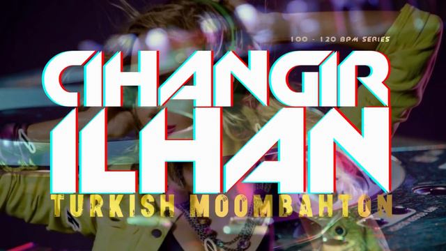Dj Cihangir İlhan - Turkish Moombahton [ 100 - 120 BPM ]