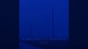i was only temporary