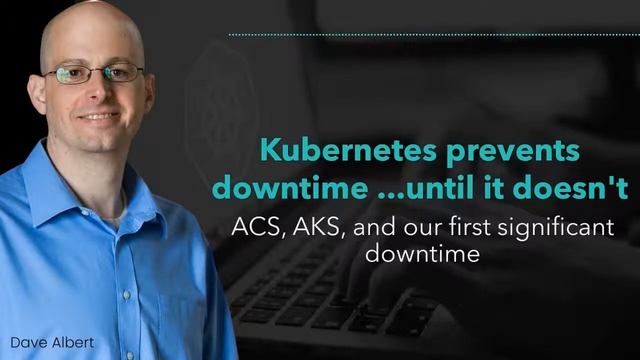 Kubernetes prevents downtime until it doesn't ACS, AKS, and our first significant downtime 1 смотреть онлайн