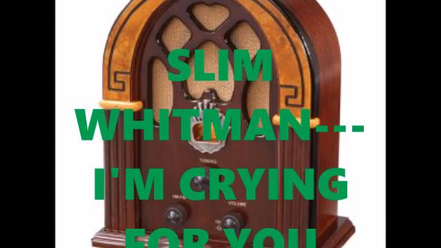 SLIM WHITMAN I'M CRYING FOR YOU смотреть онлайн