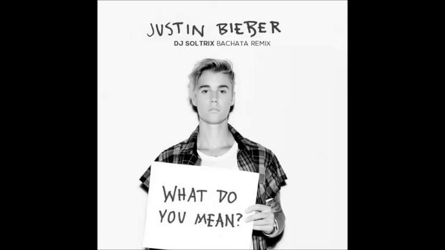 Justin Bieber - What Do You Mean (DJ Soltrix Bachata Remix) смотреть онлайн