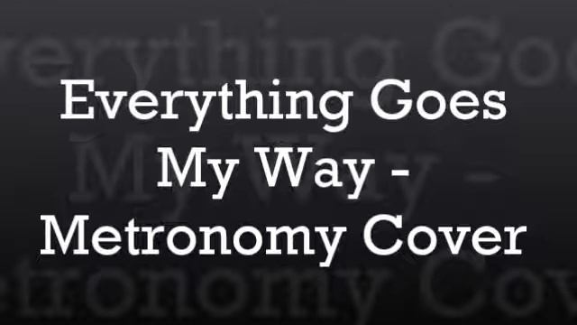 Everything Goes My Way-Metronomy Cover смотреть онлайн