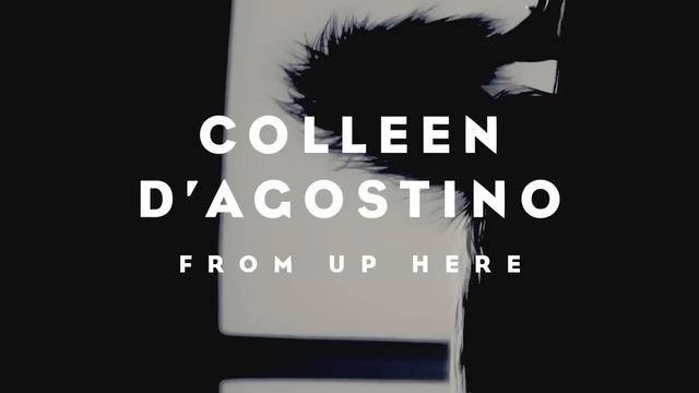 Colleen D'Agostino - From Up Here смотреть онлайн