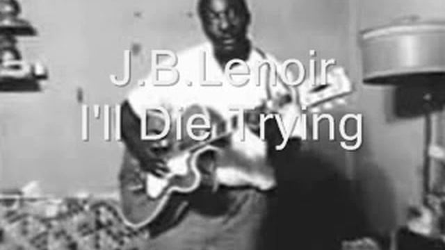 J.B. Lenoir-I'll Die Trying смотреть онлайн