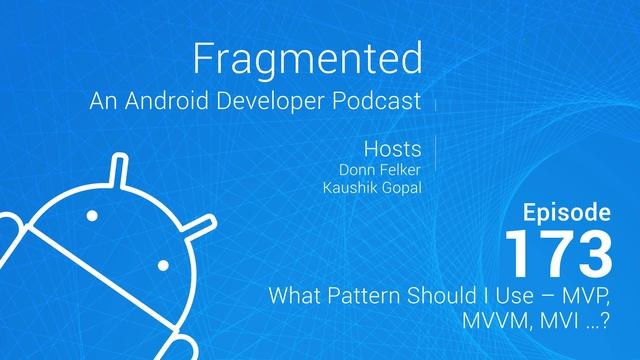 Fragmented Podcast Episode #173: What Pattern Should I Use – MVP, MVVM, MVI …? смотреть онлайн
