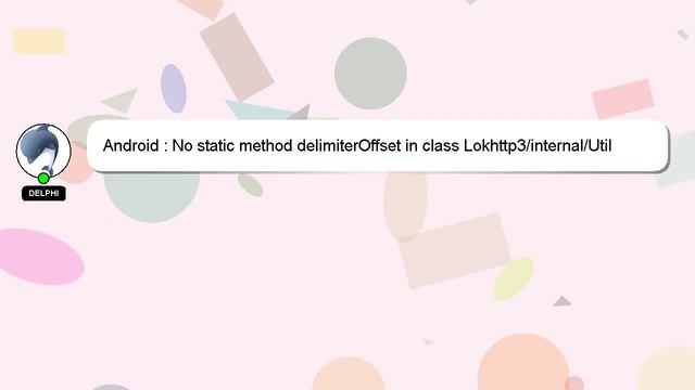 Android : No static method delimiterOffset in class Lokhttp3/internal/Util смотреть онлайн