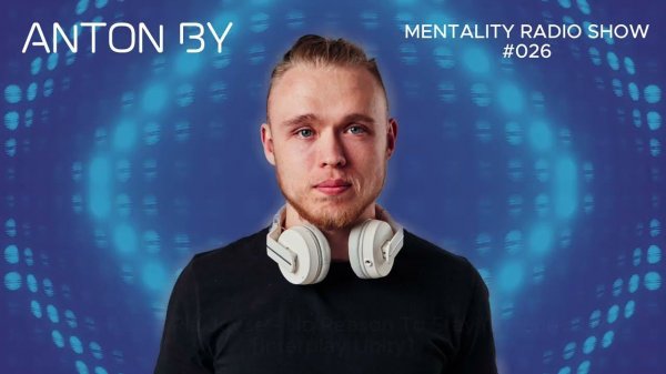 Anton By - Mentality Radio Show #026 (30.06.2024)
