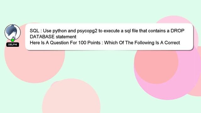 SQL : Use python and psycopg2 to execute a sql file that contains a DROP DATABASE statement смотреть онлайн