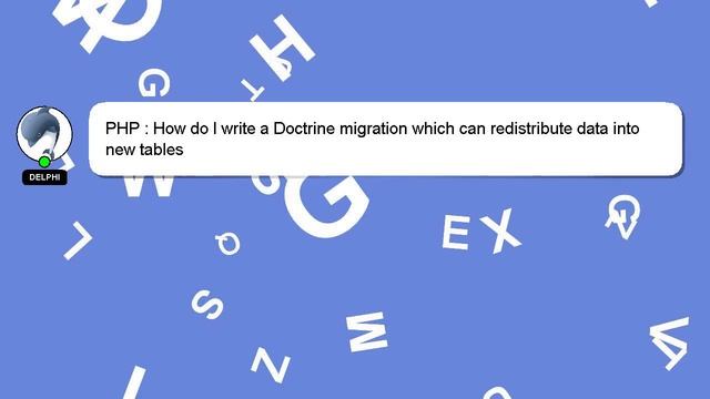 PHP : How do I write a Doctrine migration which can redistribute data into new tables смотреть онлайн