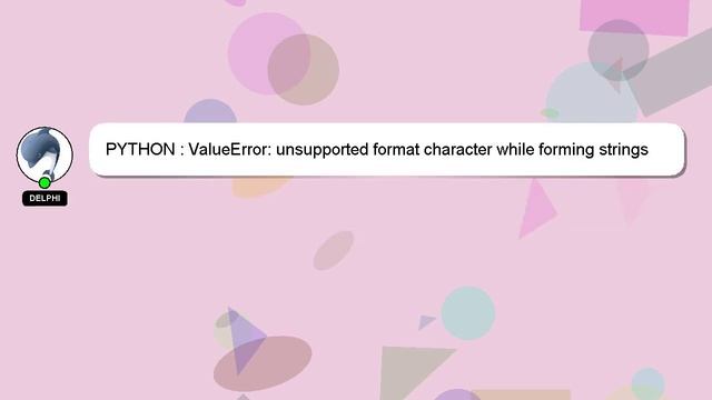 PYTHON : ValueError: unsupported format character while forming strings смотреть онлайн