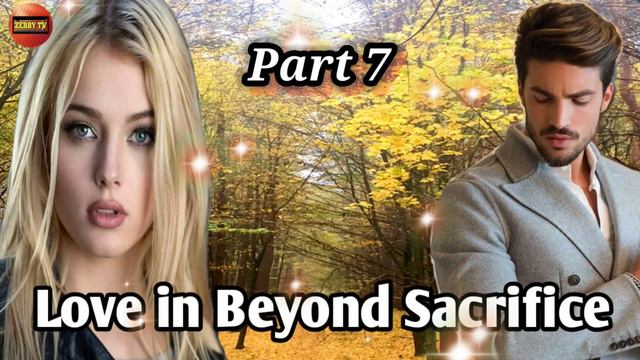 PART 7 / LOVE IN BEYOND SACRIFICE / ZEBBY TV / #lovestory #inspirationalstories смотреть онлайн