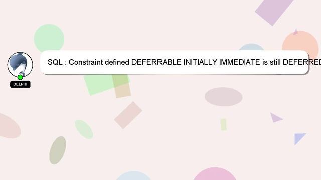 SQL : Constraint defined DEFERRABLE INITIALLY IMMEDIATE is still DEFERRED? смотреть онлайн