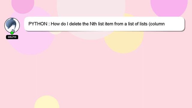 PYTHON : How do I delete the Nth list item from a list of lists (column delete)? смотреть онлайн