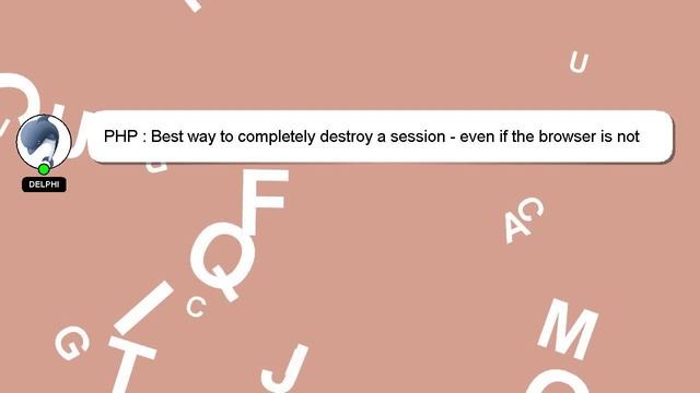 PHP : Best way to completely destroy a session - even if the browser is not closed смотреть онлайн