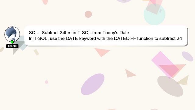 SQL : Subtract 24hrs in T-SQL from Today's Date смотреть онлайн