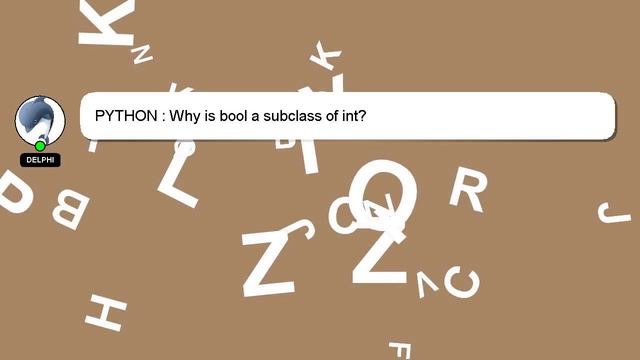 PYTHON : Why is bool a subclass of int? смотреть онлайн