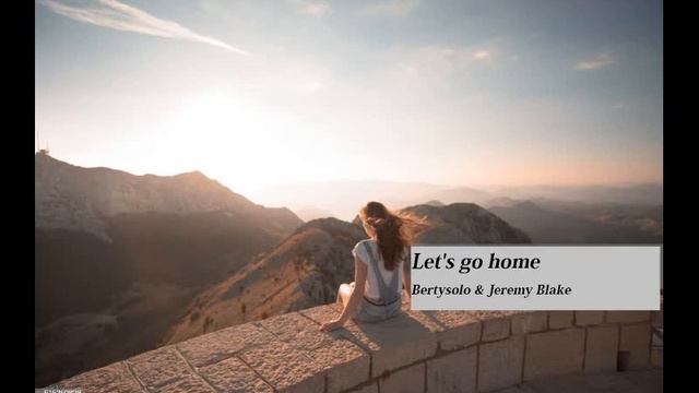 Let's go home (Bertysolo & Jeremy Blake) & Playlists 2017-2023 смотреть онлайн