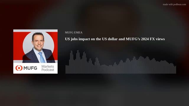 US jobs impact on the US dollar and MUFG’s 2024 FX views смотреть онлайн
