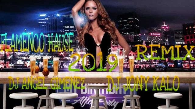 FLAMENCO HAUSE 2019 REMIX X DJ ANGEL GIMENEZ Y DJ JONY KALO смотреть онлайн