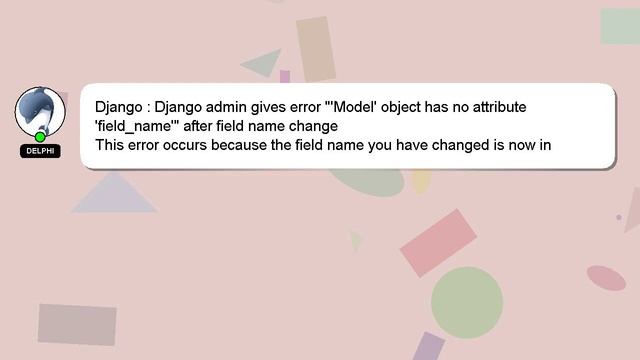 Django : Django admin gives error "'Model' object has no attribute 'field_name'" after field name c смотреть онлайн