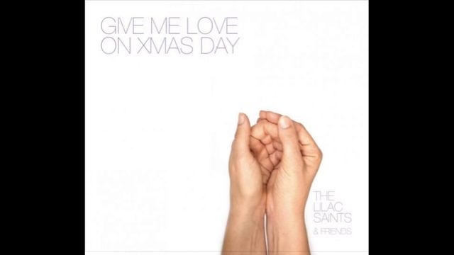 Give Me Love On Xmas Day - The Lilac Saints смотреть онлайн