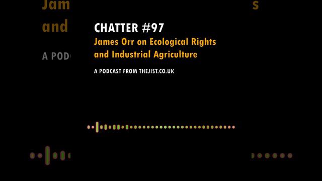 Chatter #97 - James Orr on Ecological Rights and Industrial Agriculture смотреть онлайн