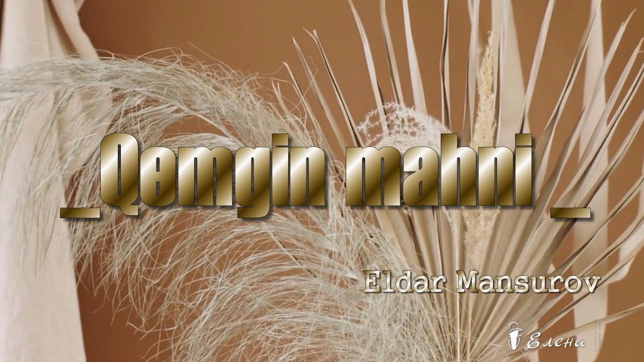 Eldar Mansurov   Qemgin mahni  *