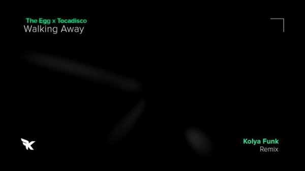 The Egg x Tocadisco - Walking Away (Kolya Funk Remix)