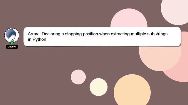 Array : Declaring a stopping position when extracting multiple substrings in Python смотреть онлайн