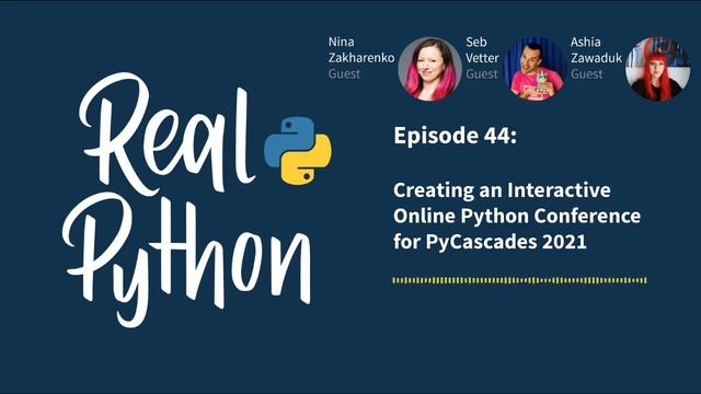 Creating an Interactive Online Python Conference for PyCascades 2021 | Real Python Podcast #44 смотреть онлайн