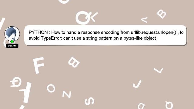 PYTHON : How to handle response encoding from urllib.request.urlopen() , to avoid TypeError: can't смотреть онлайн