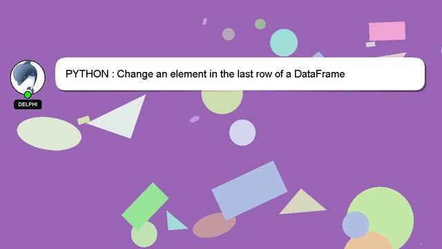 PYTHON : Change an element in the last row of a DataFrame смотреть онлайн