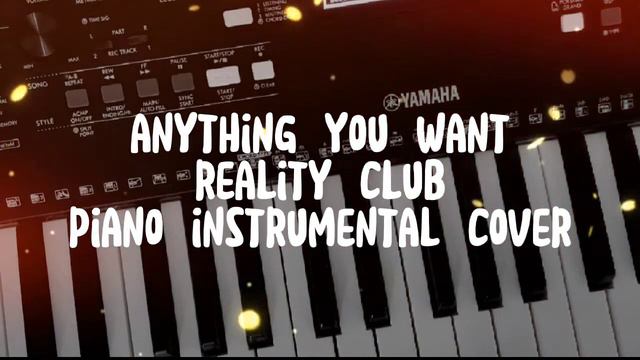 ANYTHING YOU WANT - REALITY CLUB PIANO COVER / INSTRUMENTAL PIANO смотреть онлайн