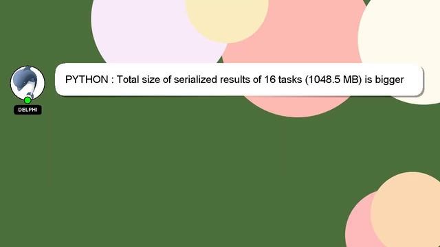 PYTHON : Total size of serialized results of 16 tasks (1048.5 MB) is bigger than spark.driver.maxRe смотреть онлайн