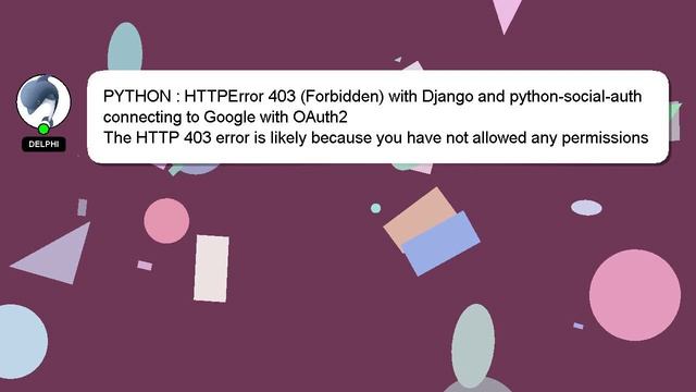 PYTHON : HTTPError 403 (Forbidden) with Django and python-social-auth connecting to Google with OAu смотреть онлайн